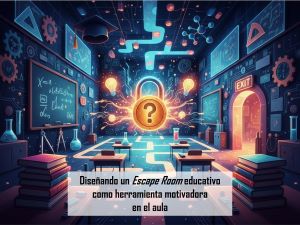 Diseñando un Escape Room educativo como herramienta motivadora en el aula