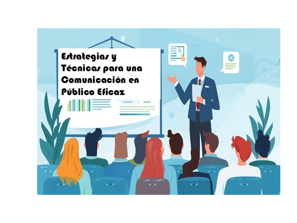 Estrategias y Técnicas para una Comunicación en Público Eficaz