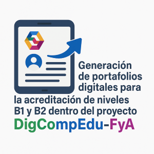 Generación de portafolios digitales para la acreditación de niveles B1 y B2 dentro del proyecto DigCompEdu-FyA